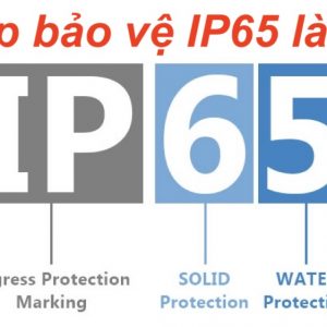Cấp bảo vệ IP65 là gì? What does IP65 mean? Ingress Protection.